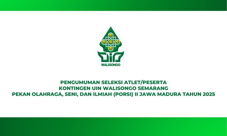 PENGUMUMAN SELEKSI ATLET/PESERTA KONTINGEN UIN WALISONGO SEMARANG PEKAN OLAHRAGA, SENI, DAN ILMIAH (PORSI) II JAWA MADURA TAHUN 2025